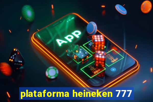 plataforma heineken 777